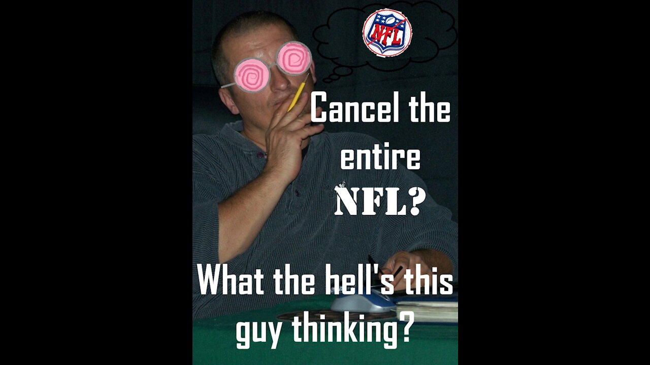 WHAT?!! Cancel the Entire NFL?