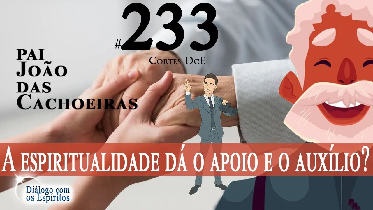 Cortes DcE #233 * A espiritualidade dá o apoio e o auxílio? *