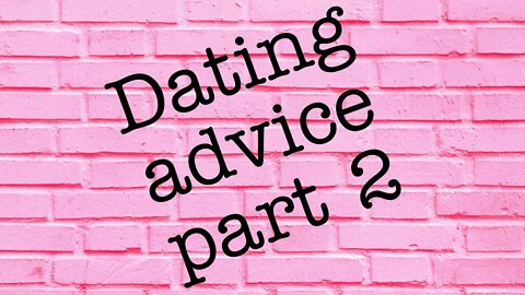 GenZ Dating Advice part 2