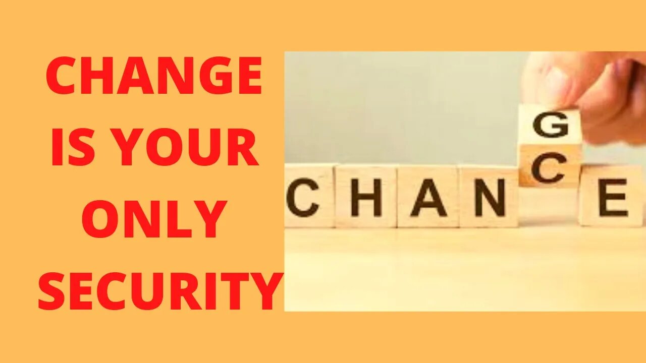 Your Only Security is Your Ability To Change