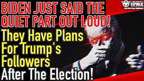 Biden Said The Quiet Part Out Loud! They Have Plans For Trump & His Followers After The Election!