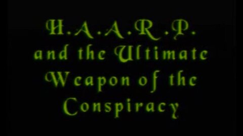 H.A.A.R.P. and the Ultimate Weapon of the Conspiracy