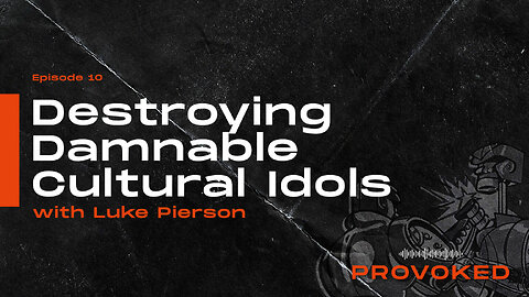 10. Destroying Damnable Cultural Idols w/ Luke Pierson, Pt. 1