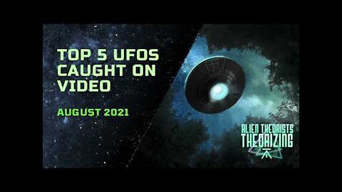 Top 5 UFO's Caught on Camera August 2021 | ALIEN THEORISTS THEORIZING