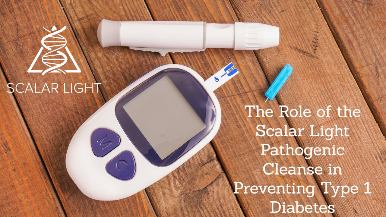 The Role of the Scalar Light Pathogenic Cleanse in Preventing Type 1 Diabetes