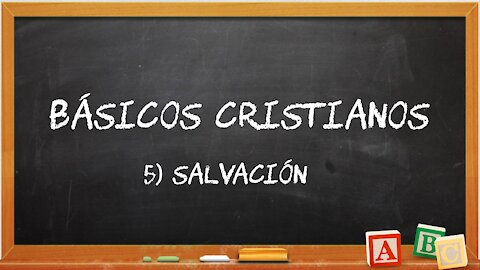 Básicos Cristianos 5: Salvación por Fe