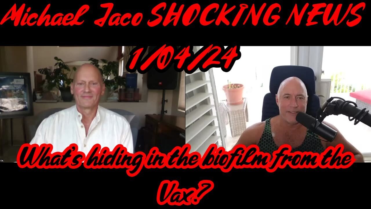 Michael Jaco SHOCKING NEWS: What's hiding in the biofilm from the Vax 1/5/24..