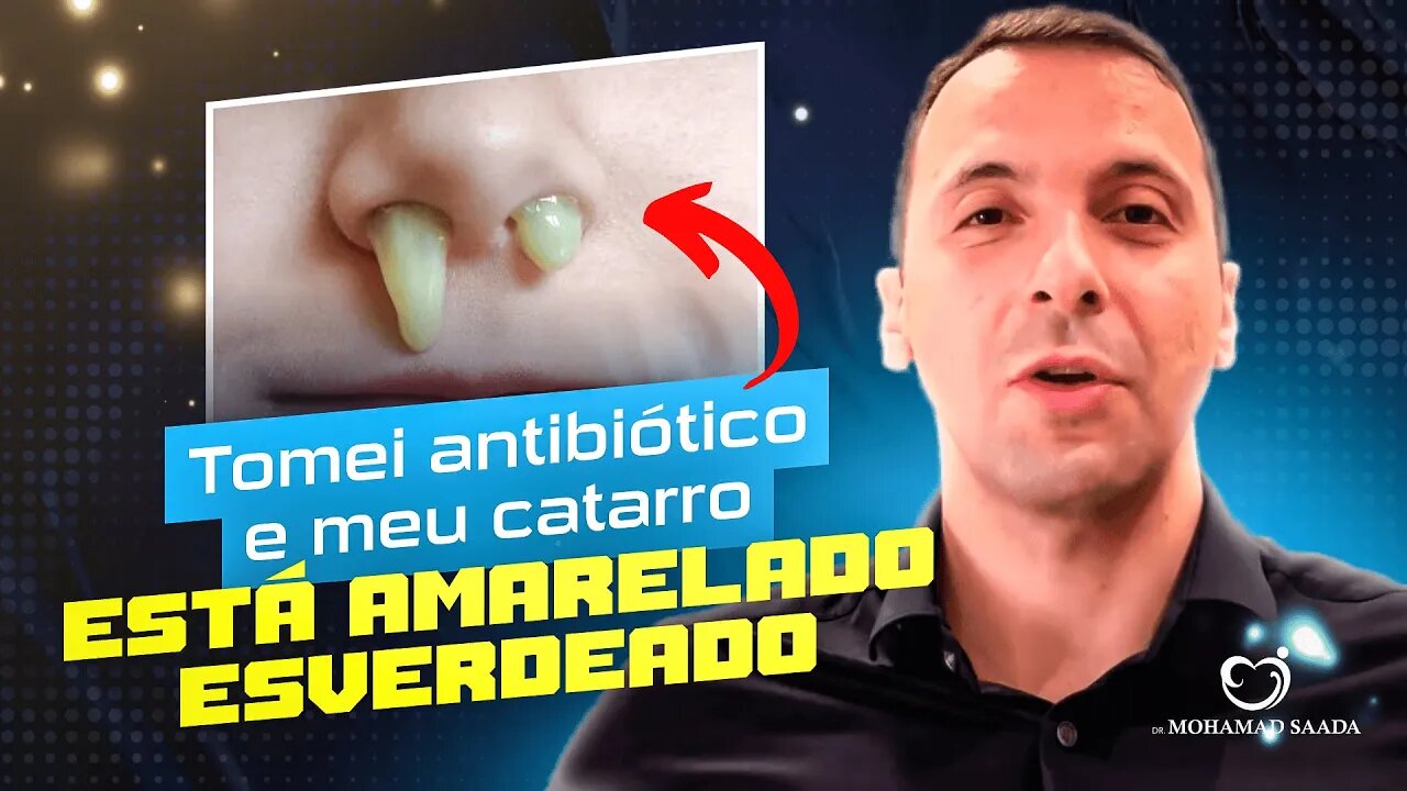 TOMEI ANTIBIÓTICO E MEU CATARRO CONTINUA AMARELADO E ESVERDEADO O QUE ESTÁ ACONTECENDO?