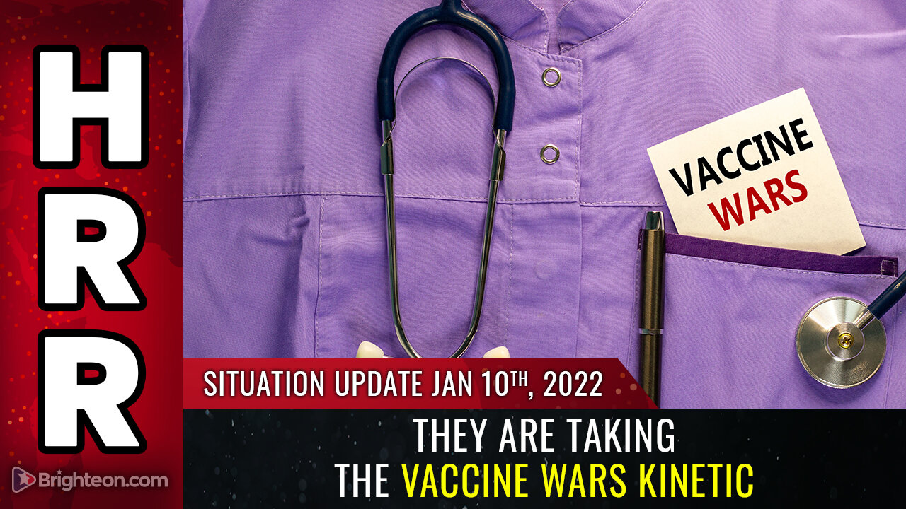 Situation Update, Jan 10, 2022 - They are taking the vaccine wars kinetic