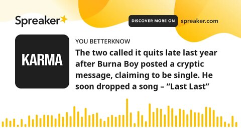 The two called it quits late last year after Burna Boy posted a cryptic message, claiming to be sing