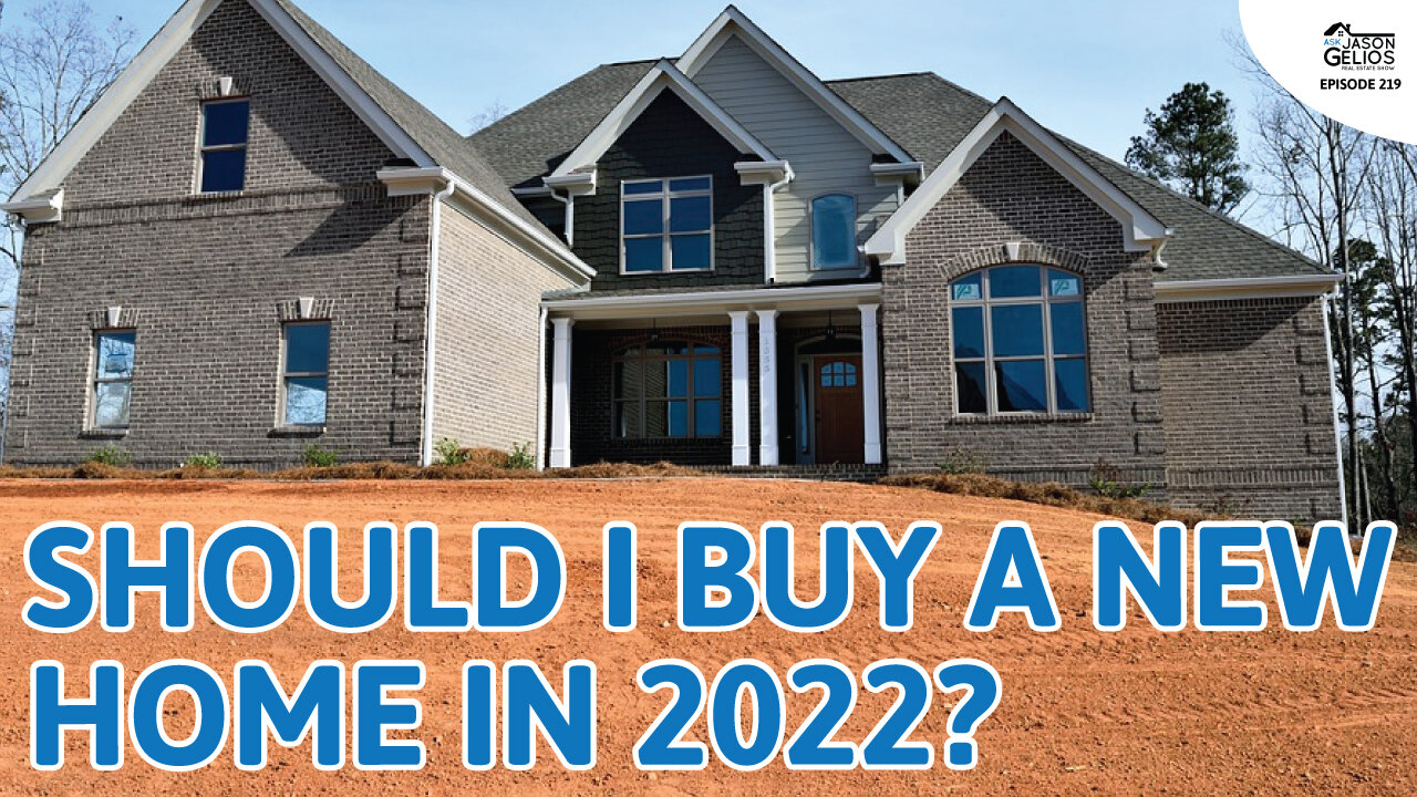 Should I Buy a Newly Built Home In 2022? | Ep. 219 AskJasonGelios Real Estate Show