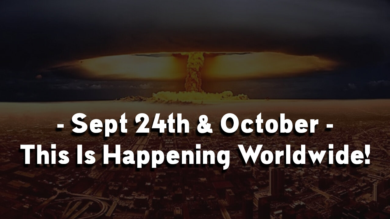 This Is Happening Worldwide! Sept 24th & October Surprise Massive Event Coming!.