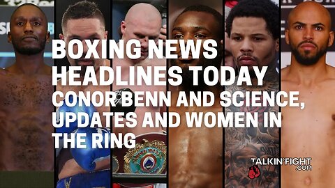 Conor Benn and Science, Updates and Women in The Ring