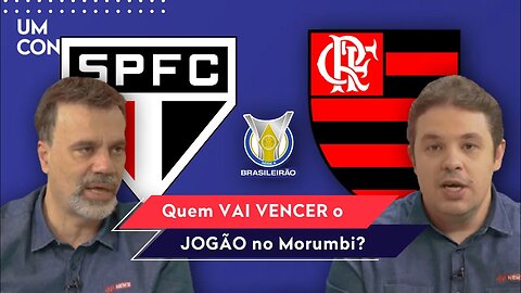 "Nesse São Paulo x Flamengo, DÁ PRA ESPERAR que..." Veja DEBATE antes do JOGÃO!