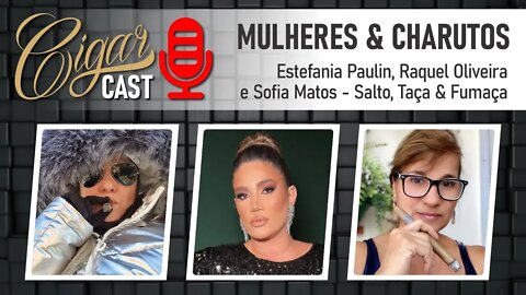 Cigar CAST 019 - Será que ainda existe preconceito com as mulheres nas tabacarias?