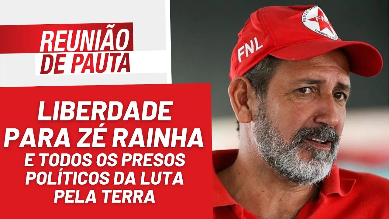 Liberdade para Zé Rainha, preso político da luta pela terra! - Reunião de Pauta nº 1.152 - 06/03/23