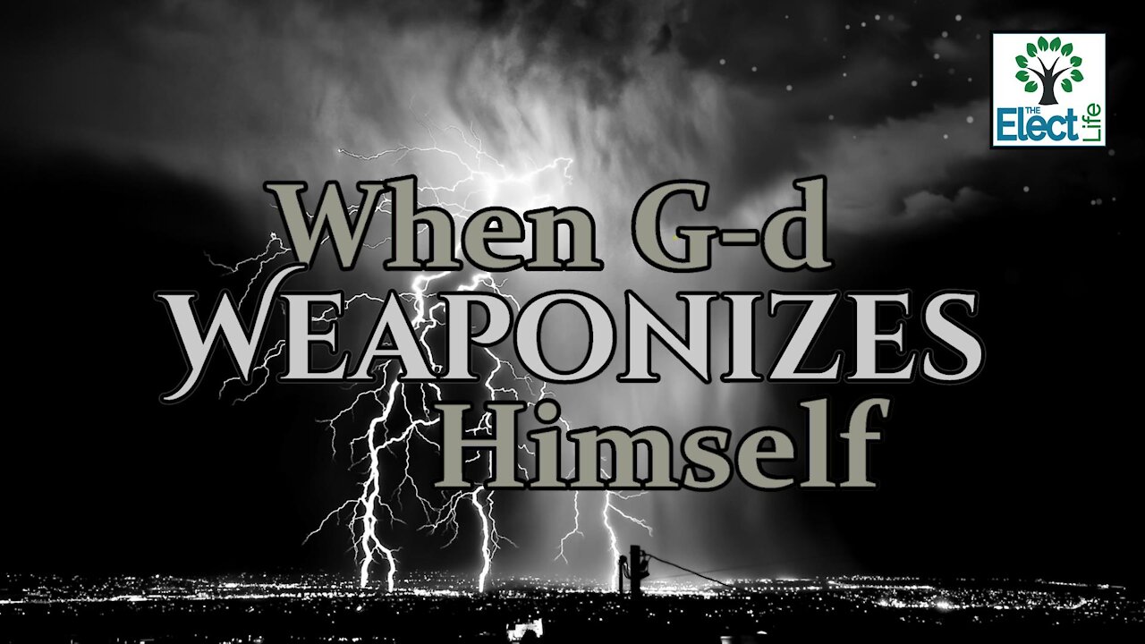 When God Weaponizes Himself!