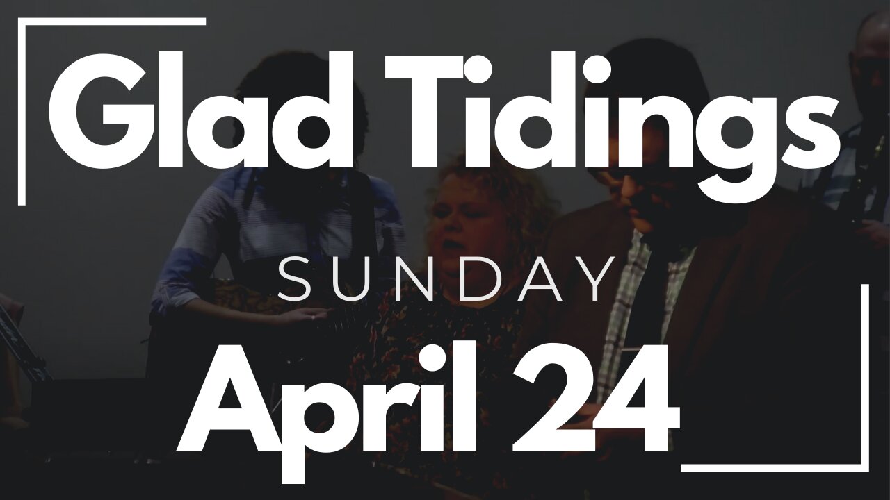 Glad Tidings Flint • Sunday Service • April 24, 2022