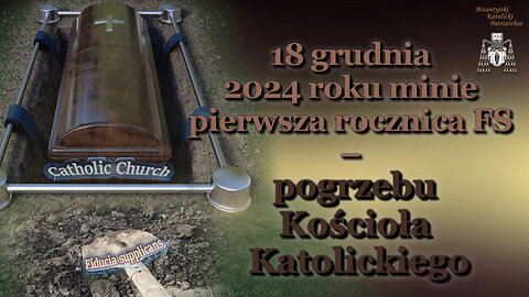 18 grudnia 2024 roku minie pierwsza rocznica FS – pogrzebu Kościoła Katolickiego