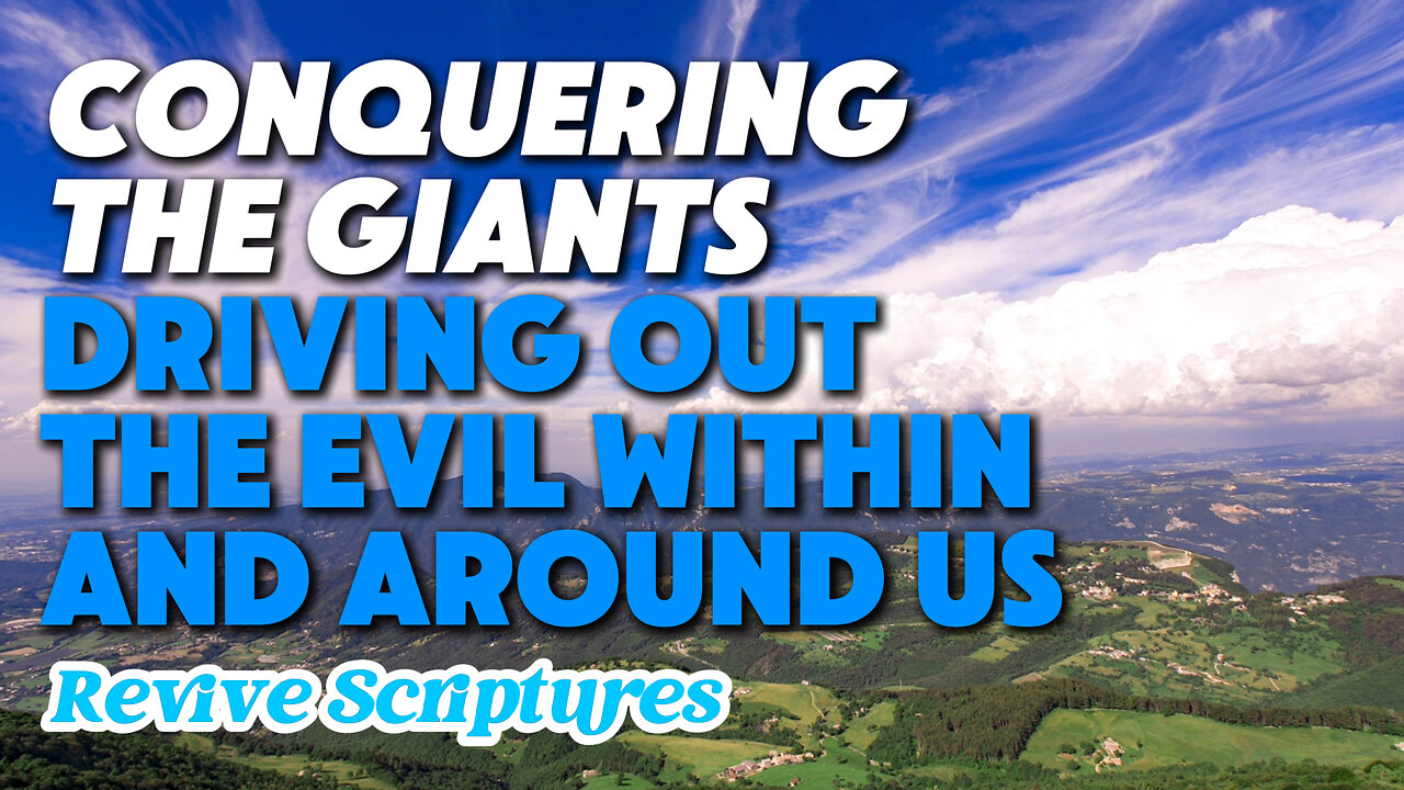 Conquering the Giants: Driving Out the Evil Within and Around Us | Face Your Fears!