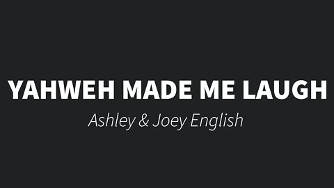 Yahweh made me laugh - Ashley English