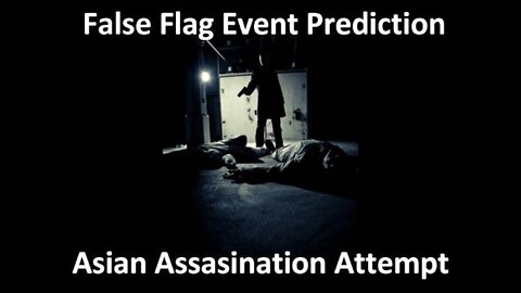 EVENT 2 - MAY 20, 2022 - ASSASSINATION IN ASIA