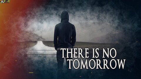 The phrase "there is no tomorrow" can be interpreted in different ways