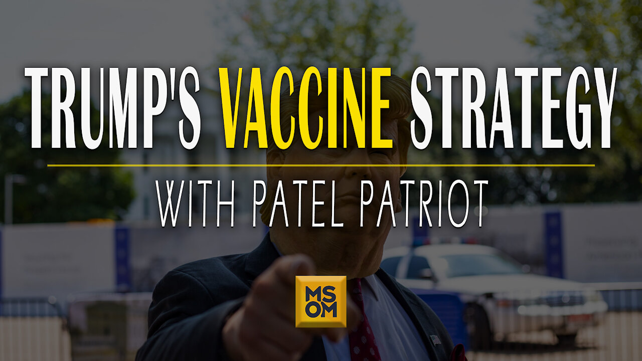 Trump’s Vaccine Strategy with Patel Patriot