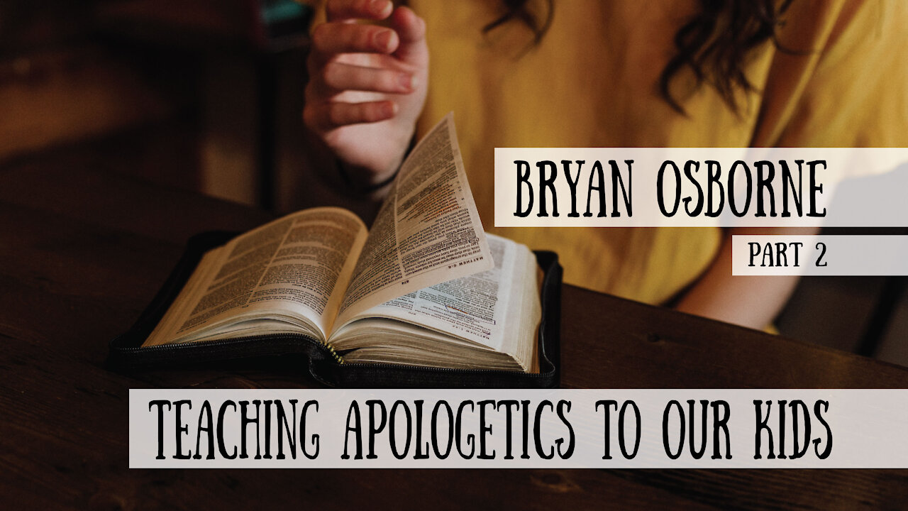 Teaching Apologetics to our Kids - Bryan Osborne, Part 2 (Meet the Cast!)