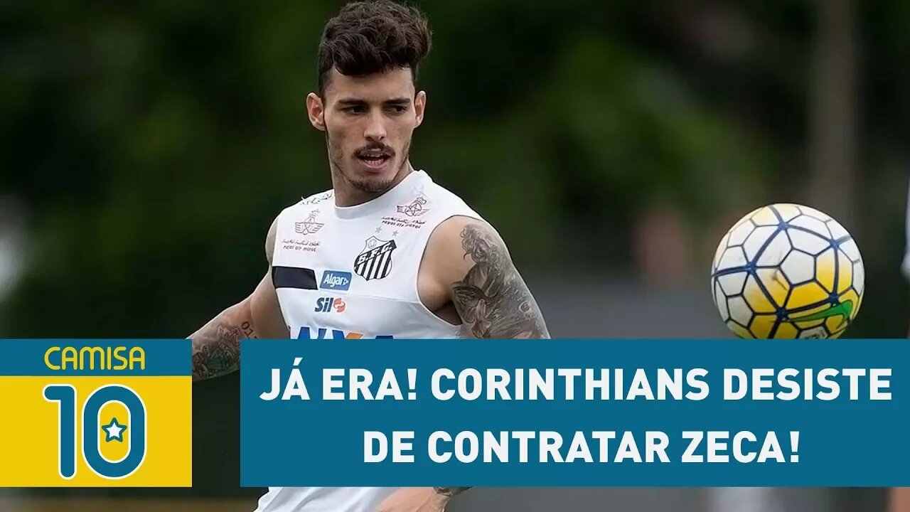 JÁ ERA! CORINTHIANS DESISTE de contratar ZECA!