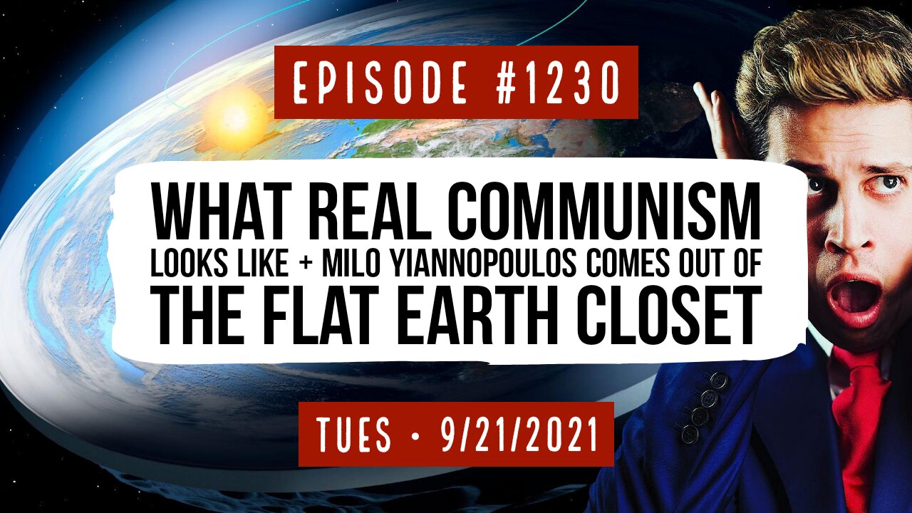 #1230 What Real Communism Looks Like & Milo Yiannopoulos Comes Out Of The Flat Earth