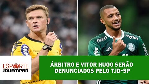Árbitro e Vitor Hugo serão denunciados pelo TJD-SP