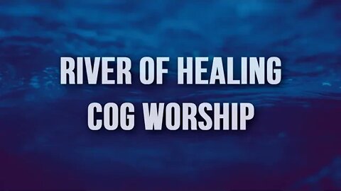 River of Healing - COG Worship LYRICS VIDEO