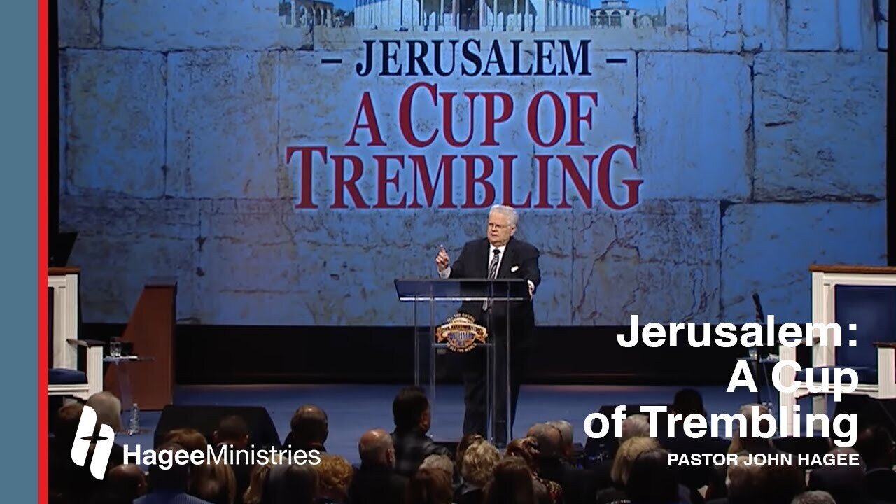 Pastor John Hagee : "Jerusalem: A Cup of Trembling"