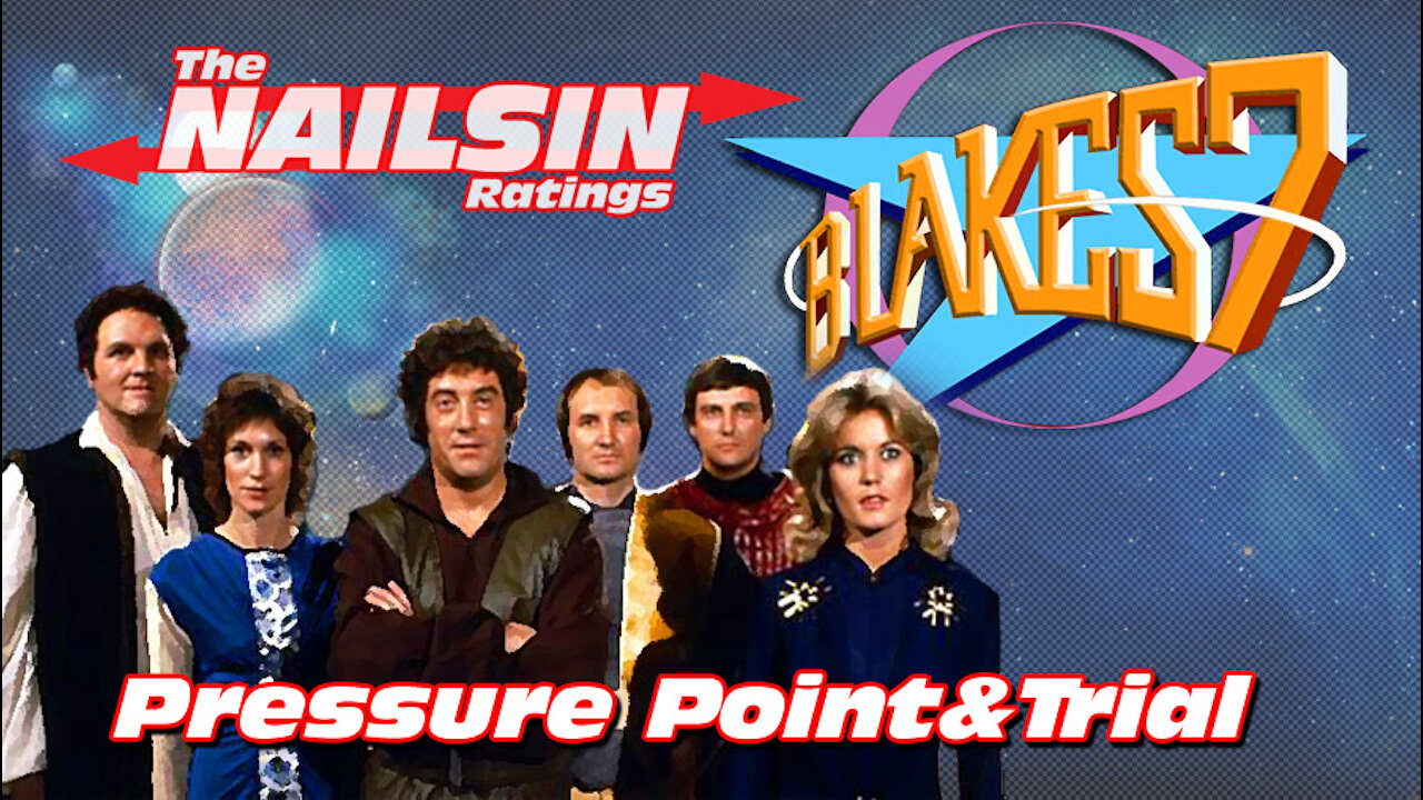 The Nailsin Ratings:Blakes7 - Pressure Point&Trial