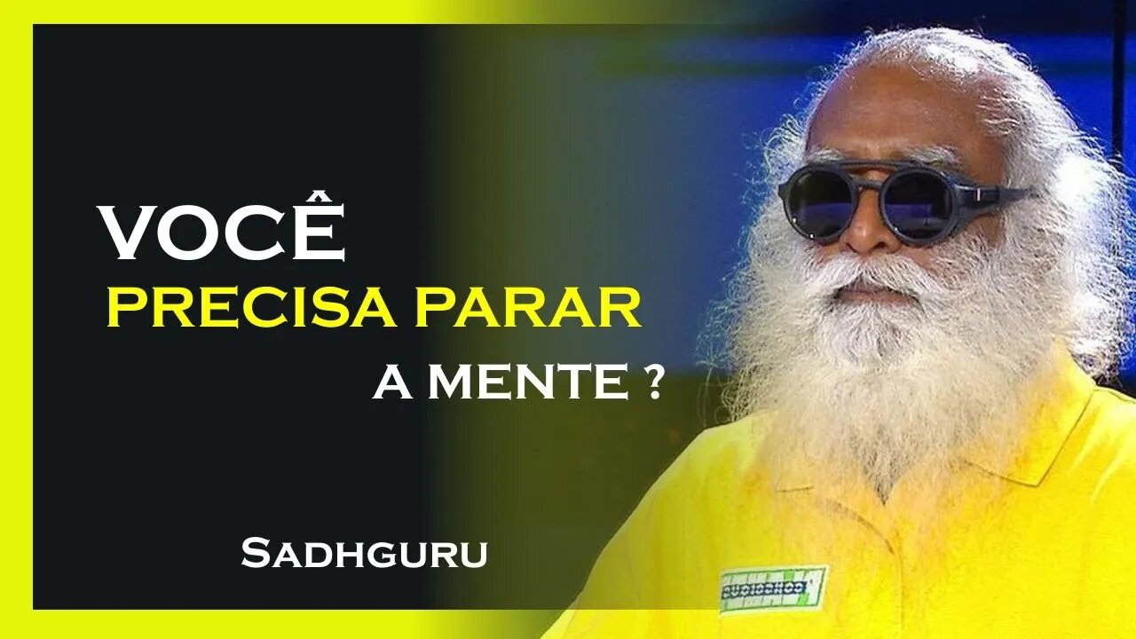 PRECISAMOS PARAR NOSSA MENTE, SADHGURU DUBLADO