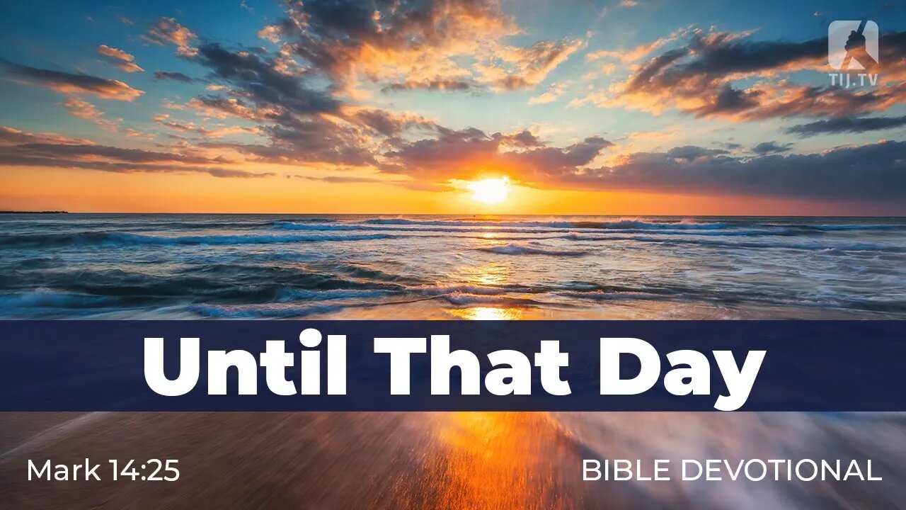 141. Until That Day – Mark 14:25