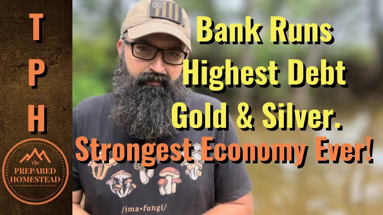 Bank Runs! - Highest Debt - Gold & Silver. Strongest Economy Ever!