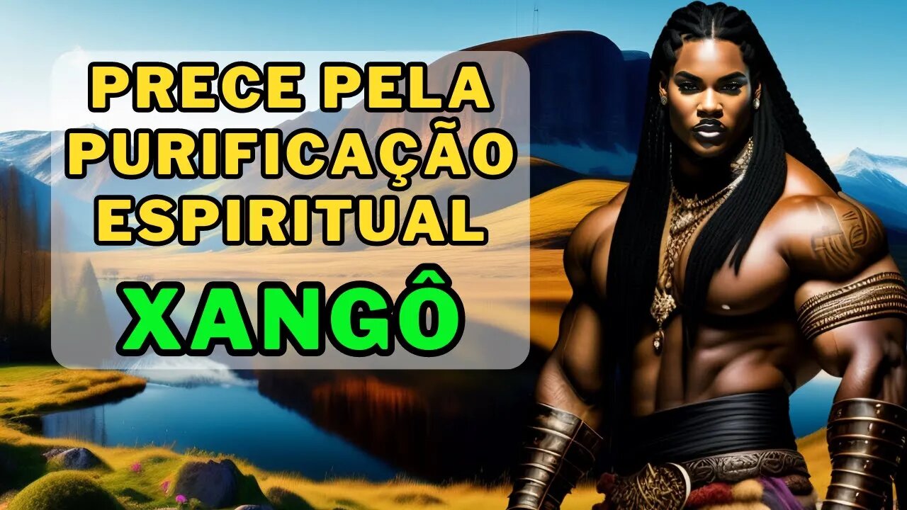 🔥Xangô, o Guardião da Umbanda🙏Uma Prece pela Purificação Espiritual💕