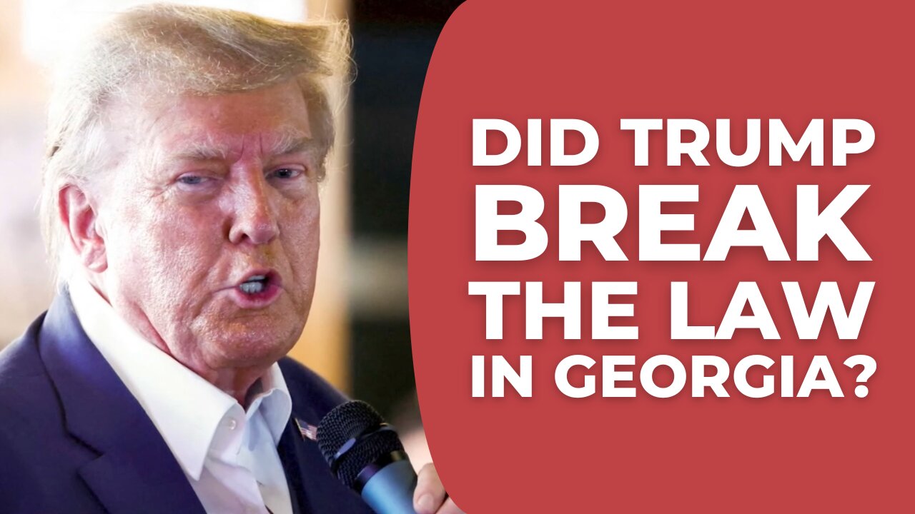 Did Donald Trump Break The Law in Georgia?