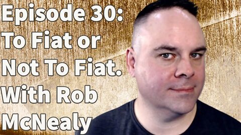 Episode 30: To Fiat or Not To Fiat. With Rob McNealy