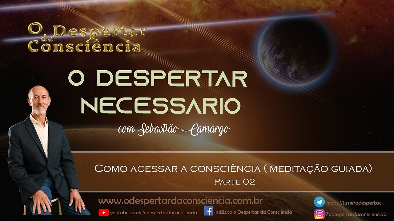 O DESPERTAR NECESSÁRIO - COMO ACESSAR A CONSCIÊNCIA (PARTE 2)