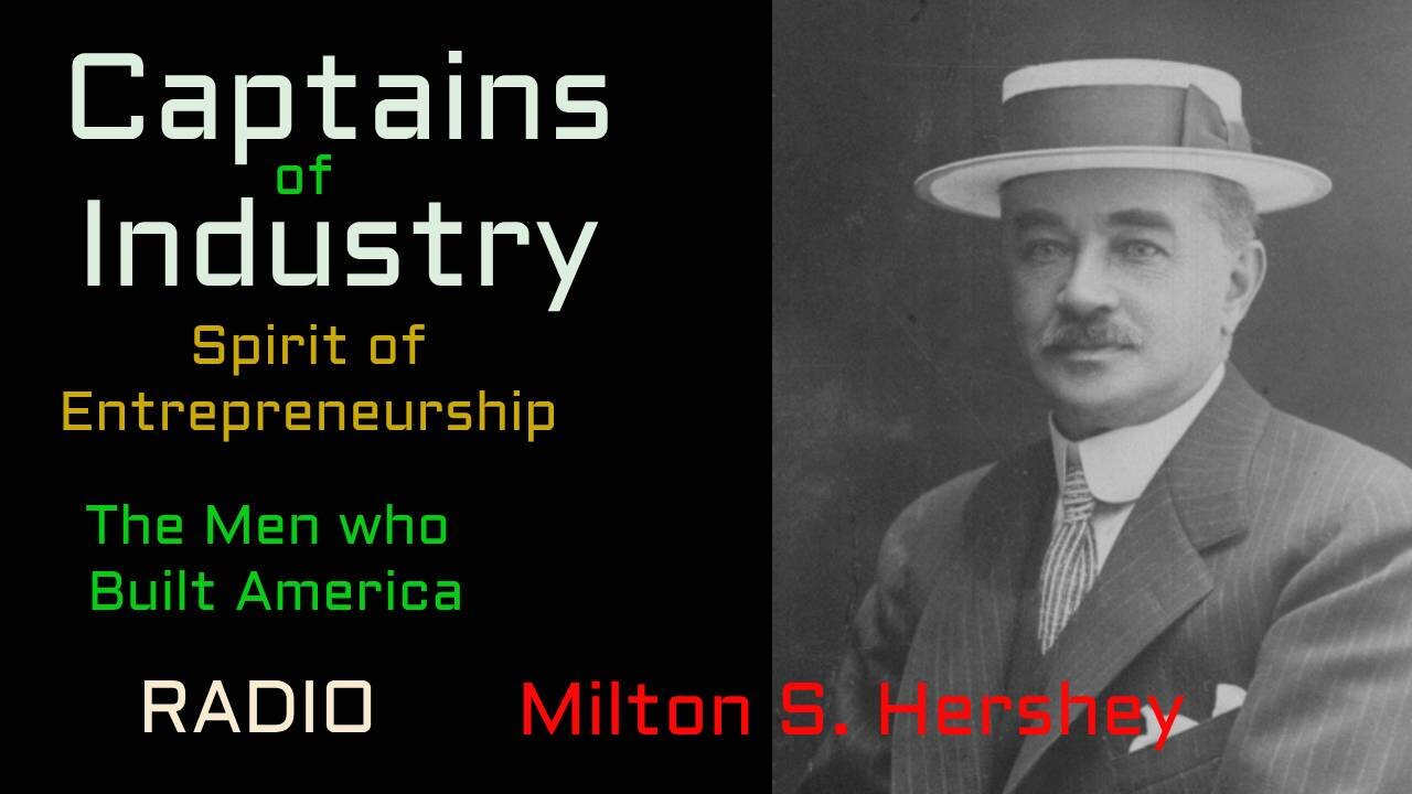 Captains of Industry (ep25) Milton Hershey