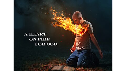 Prophetic Vision: A Heart on Fire for God