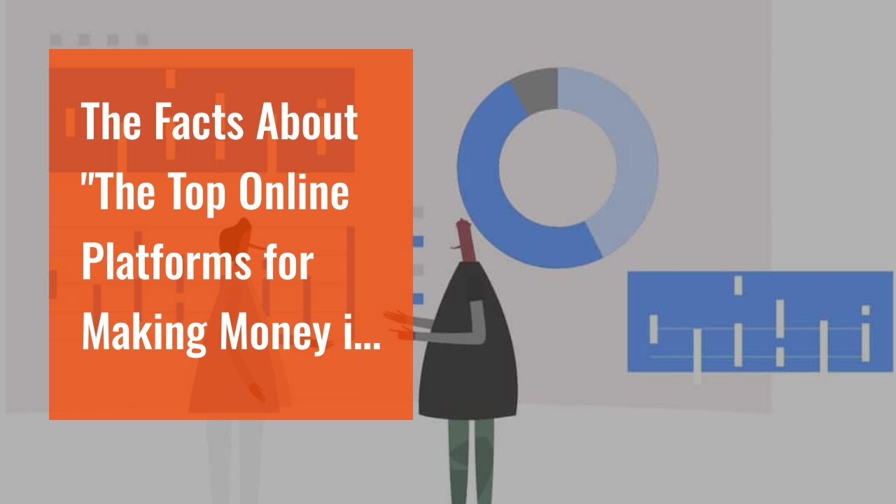 The Facts About "The Top Online Platforms for Making Money in 2021" Revealed