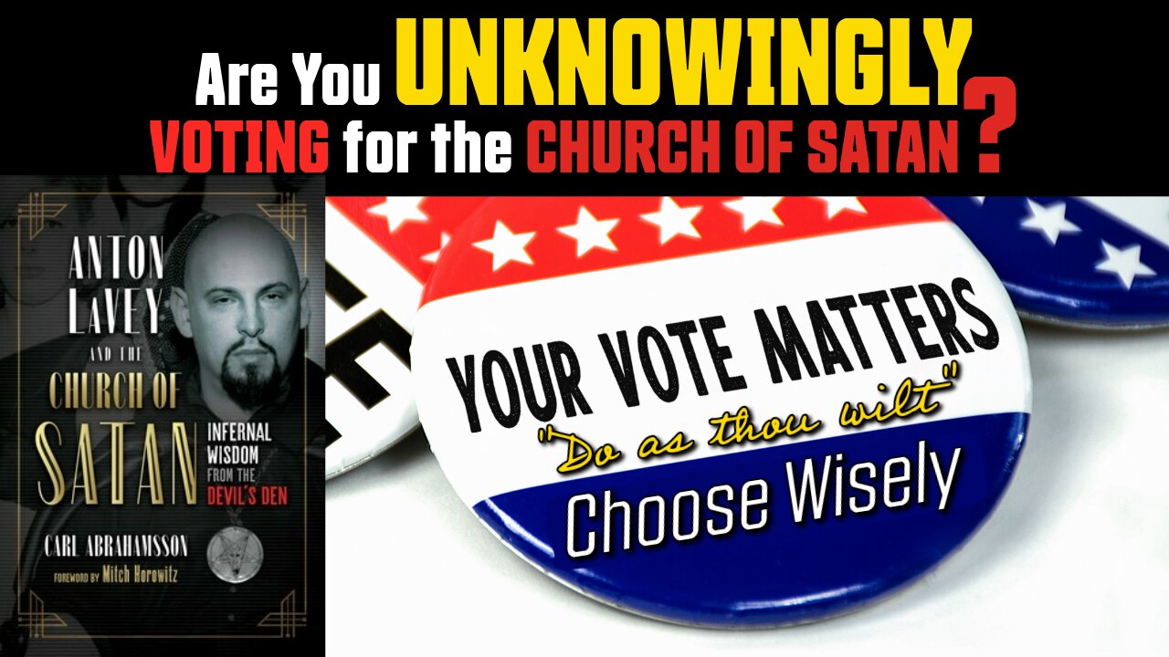 Are You UNKNOWINGLY Voting for the CHURCH OF S*TAN?!