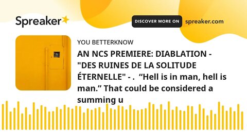 AN NCS PREMIERE: DIABLATION - "DES RUINES DE LA SOLITUDE ÉTERNELLE" - . “Hell is in man, hell is ma