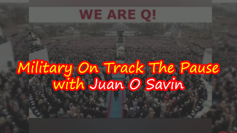 Military On Track The Pause with Juan O Savin Oct 6.