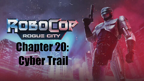 Robocop Rogue City Chapter 20: Cyber Trail