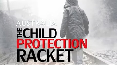 "AUSTRALIA" The Child Protection Racket